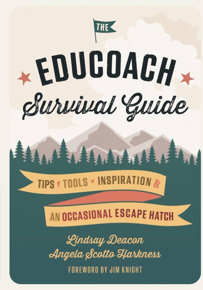 The EduCoach Survival Guide: Tips, tools, inspiration...and an occasional escape hatch